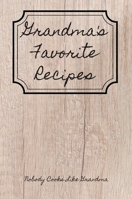 Grandma's Favorite Recipes: Nobody Cooks Like Grandma Paperback Independently Published
