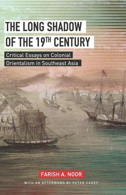 The Long Shadow of the 19th Century: Critical Essays on Colonial Orientalism in Southeast Asia Paperback Buku Fixi