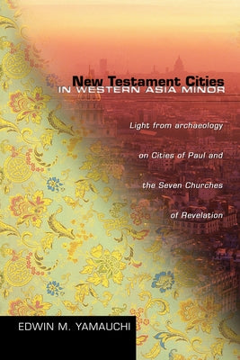 New Testament Cities in Western Asia Minor by Yamauchi, Edwin M.