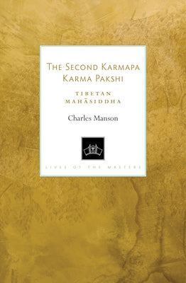 The Second Karmapa Karma Pakshi: Tibetan Mahasiddha by Manson, Charles