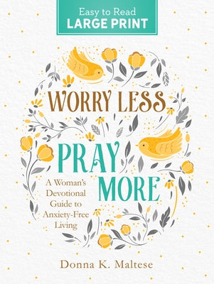 Worry Less, Pray More Large Print: A Woman's Devotional Guide to Anxiety Free Living Paperback Barbour Publishing