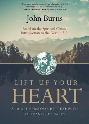 Lift Up Your Heart: A 10-Day Personal Retreat with St. Francis de Sales Ave Maria Press