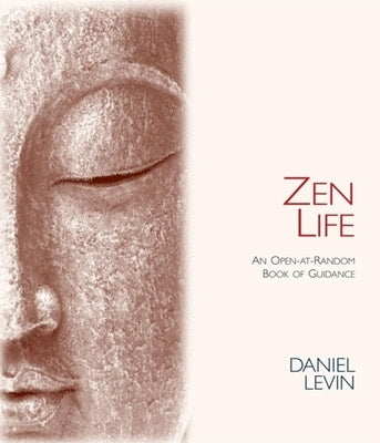 Zen Life: An Open-At-Random Book of Guidance by Levin, Daniel