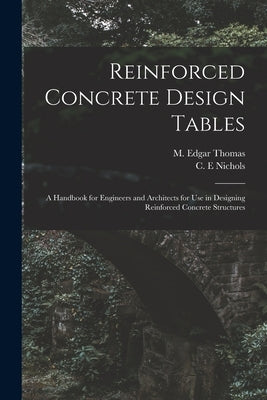 Reinforced Concrete Design Tables: a Handbook for Engineers and Architects for Use in Designing Reinforced Concrete Structures Paperback Legare Street Press