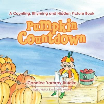 Pumpkin Countdown: A Counting, Rhyming and Hidden Picture Book by Brucke, Candice Yarbray