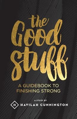 The Good Stuff: A guidebook to finishing strong Paperback Createspace Independent Publishing Platform