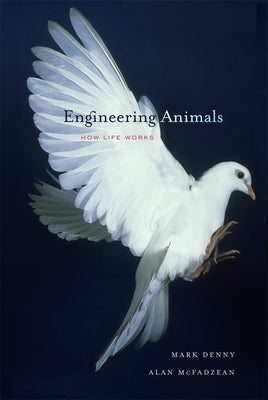 Engineering Animals: How Life Works by Denny, Mark