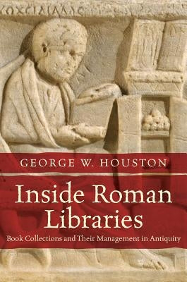Inside Roman Libraries: Book Collections and Their Management in Antiquity Paperback University of North Carolina Press