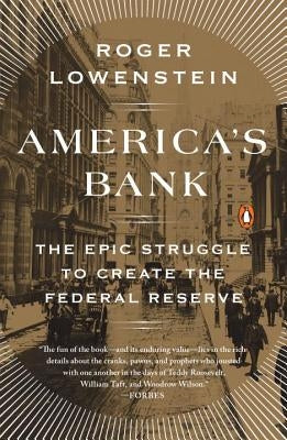 America's Bank: The Epic Struggle to Create the Federal Reserve Paperback Penguin Books