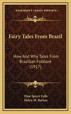 Fairy Tales From Brazil: How And Why Tales From Brazilian Folklore (1917) by Eells, Elsie Spicer