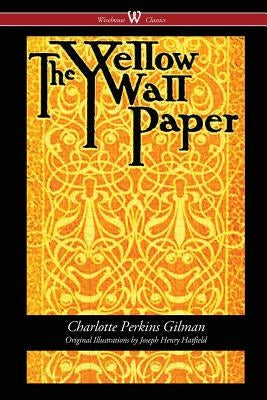 The Yellow Wallpaper (Wisehouse Classics - First 1892 Edition, with the Original Illustrations by Joseph Henry Hatfield) Paperback Wisehouse Classics