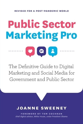 Public Sector Marketing Pro: The Definitive Guide to Digital Marketing and Social Media for Government and Public Sector - Revised for a Post Pande by Sweeney, Joanne