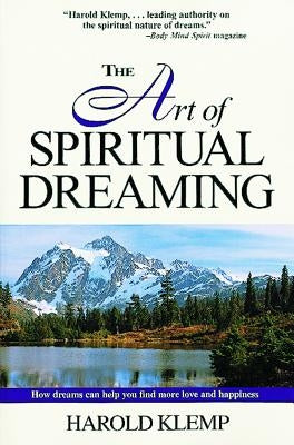 The Art of Spiritual Dreaming: How Dreams Can Make You Find More Love and Happiness by Klemp, Harold