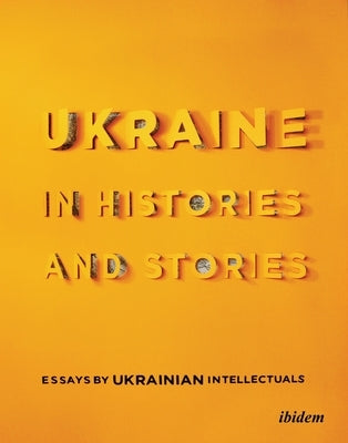 Paperback book titled "Ukraine in Histories and Stories" by Ukrainian intellectuals, published by Ibidem Press, with cover design visible.