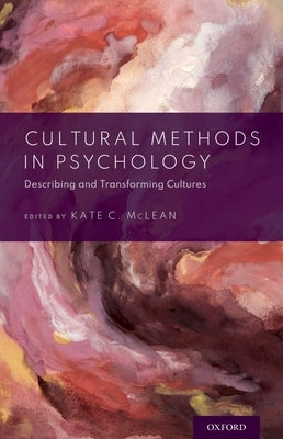 Cultural Methods in Psychology: Describing and Transforming Cultures by McLean, Kate C.