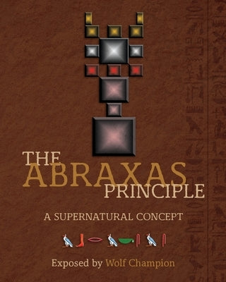 The Abraxas Principle: A supernatural concept by Champion, Wolf