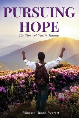 Pursuing Hope: The Story of Justin Hanna Paperback Watersprings Media House