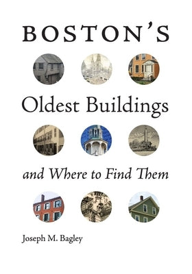 Boston's Oldest Buildings and Where to Find Them by Bagley, Joseph M.
