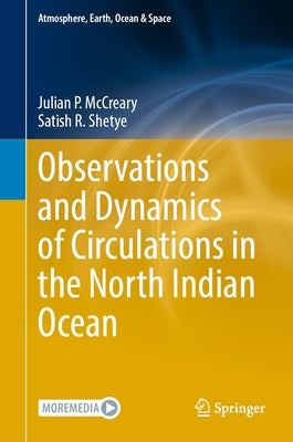 Observations and Dynamics of Circulations in the North Indian Ocean by McCreary, Julian P.