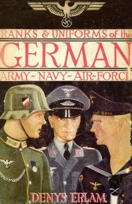 Ranks & Uniforms of the German Army, Navy & Air Force (1940) Paperback Naval & Military Press