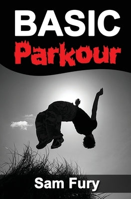 Basic Parkour: Parkour Training For Beginners by Fury, Sam