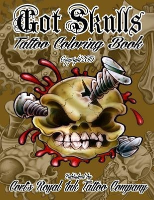 Got Skulls Tattoo Coloring Book: Tattoo Coloring Book of Skulls Paperback Cort's Royal Ink Tattoo Company