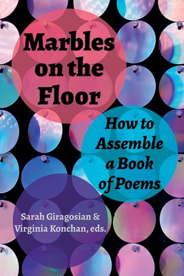 Marbles on the Floor: How to Assemble a Book of Poems by Konchan, Virginia