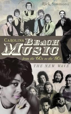 Carolina Beach Music: The Classic Years by Simmons, Rick