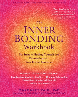 The Inner Bonding Workbook: Six Steps to Healing Yourself and Connecting with Your Divine Guidance by Paul, Margaret