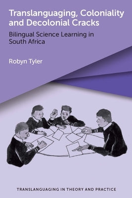Translanguaging, Coloniality and Decolonial Cracks: Bilingual Science Learning in South Africa Paperback Multilingual Matters Limited