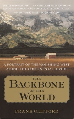 The Backbone of the World: A Portrait of the Vanishing West Along the Continental Divide Paperback Broadway Books