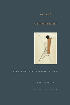 Moral Dimensions: Permissibility, Meaning, Blame Paperback Belknap Press