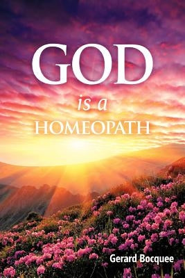 God is a Homeopath by Bocquee, Gerard