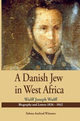 A Danish Jew in West Africa. Wulf Joseph Wulff Biography And Letters 1836-1842 Paperback African Books Collective