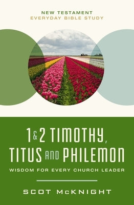 1 and 2 Timothy, Titus, and Philemon: Wisdom for Every Church Leader by McKnight, Scot