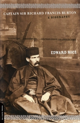 Captain Sir Richard Francis Burton: The Secret Agent Who Made the Pilgrimage to Mecca, Discovered Teh Kama Sutra, and Brought the Arabian Nights to th Paperback Da Capo Press