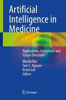 Artificial Intelligence in Medicine: Applications, Limitations and Future Directions by Raz, Manda