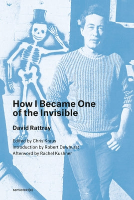 How I Became One of the Invisible, New Edition by Rattray, David