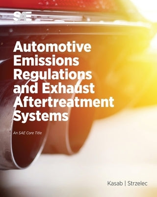 Automotive Emissions Regulations and Exhaust Aftertreatment Systems by Strzelec, Andrea