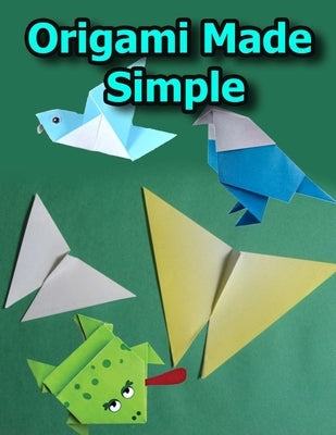 Origami Made Simple: Animal Origami for the Enthusiast-easy origami for kids-Origami Fun Kit for Beginners Paperback Independently Published