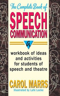 Complete Book of Speech Communication: A Workbook of Ideas and Activities for Students of Speech and Theatre by Marrs, Carol
