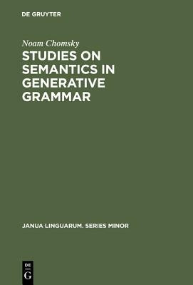 Studies on Semantics in Generative Grammar by Chomsky, Noam