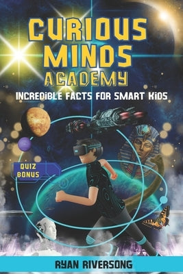 Curious Minds Academy: Incredible Facts for Smart Kids by Riversong, Ryan