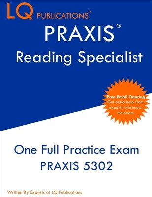 PRAXIS Reading Specialist: One Full Practice Exam - Free Online Tutoring - Updated Exam Questions by Publications, Lq