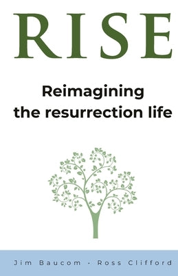 Rise: Reimagining the Resurrection Life Paperback Morling Press