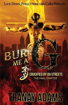Bury Me A G 3: Crucified by da Streets Lock Down Publications