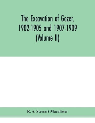 The excavation of Gezer, 1902-1905 and 1907-1909 (Volume II) Paperback Alpha Edition