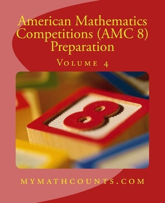 American Mathematics Competitions (AMC 8) Preparation (Volume 4) Paperback Createspace Independent Publishing Platform