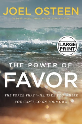 The Power of Favor: The Force That Will Take You Where You Can't Go on Your Own by Osteen, Joel