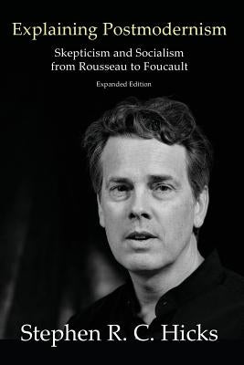 Explaining Postmodernism: Skepticism and Socialism from Rousseau to Foucault Paperback Connor Court Publishing Pty Ltd